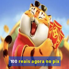 100 reais agora no pix